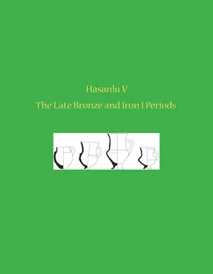 Hasanlu V: Die Spätbronze- und Eisen I-Periode - Hasanlu V: The Late Bronze and Iron I Periods