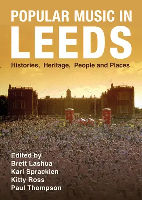 Populäre Musik in Leeds: Geschichte, Erbe, Menschen und Orte - Popular Music in Leeds: Histories, Heritage, People and Places