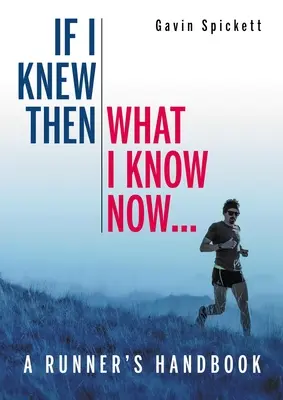 Wenn ich damals gewusst hätte, was ich heute weiß... - Ein Handbuch für Läufer - If I Knew Then What I Know Now... - A Runners Handbook