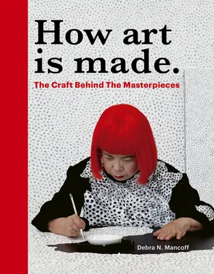Wie Kunst gemacht wird: Das Handwerk hinter den Meisterwerken - How Art Is Made: The Craft Behind the Masterpieces