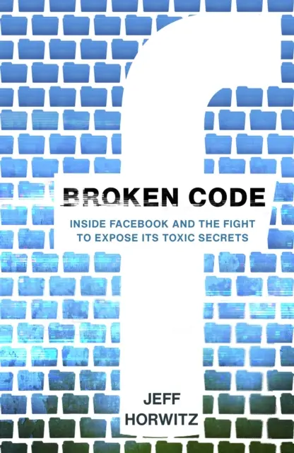 Broken Code - Das Innenleben von Facebook und der Kampf um die Enthüllung seiner giftigen Geheimnisse - Broken Code - Inside Facebook and the fight to expose its toxic secrets