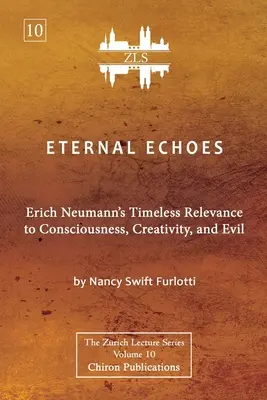 Ewige Echos [ZLS-Ausgabe]: Erich Neumanns zeitlose Relevanz für Bewusstsein, Kreativität und das Böse - Eternal Echoes [ZLS Edition]: Erich Neumann's Timeless Relevance to Consciousness, Creativity, and Evil