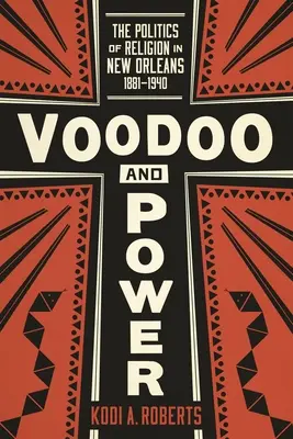 Voodoo und die Macht: Die Politik der Religion in New Orleans, 1881-1940 - Voodoo and Power: The Politics of Religion in New Orleans, 1881-1940