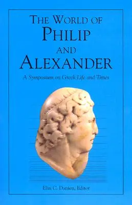 Die Welt von Philipp und Alexander: Ein Symposium über griechisches Leben und Zeiten - The World of Philip and Alexander: A Symposium on Greek Life and Times