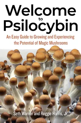 Willkommen bei Psilocybin: Ein einfacher Leitfaden für den Anbau und das Erleben des Potenzials von Zauberpilzen - Welcome to Psilocybin: An Easy Guide to Growing and Experiencing the Potential of Magic Mushrooms