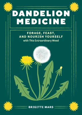 Medizin aus Löwenzahn, 2. Auflage: Ernähren Sie sich mit diesem außergewöhnlichen Kraut - Dandelion Medicine, 2nd Edition: Forage, Feast, and Nourish Yourself with This Extraordinary Weed