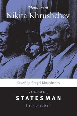 Memoiren von Nikita Chruschtschow: Band 3: Staatsmann, 1953-1964 - Memoirs of Nikita Khrushchev: Volume 3: Statesman, 1953-1964