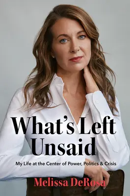 Was ungesagt bleibt: Mein Leben im Zentrum von Macht, Politik und Krise - What's Left Unsaid: My Life at the Center of Power, Politics & Crisis