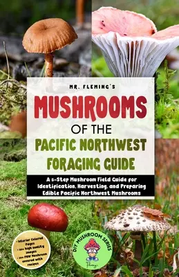 Pilze des pazifischen Nordwestens - Handbuch für die Pilzsuche - Mushrooms of the Pacific Northwest Foraging Guide