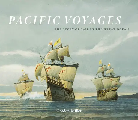 Pazifik-Reisen: Die Geschichte des Segelns auf dem Großen Ozean - Pacific Voyages: The Story of Sail in the Great Ocean