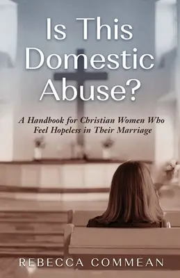 Ist das häuslicher Missbrauch? Ein Handbuch für christliche Frauen, die sich in ihrer Ehe hoffnungslos fühlen - Is This Domestic Abuse?: A Handbook for Christian Women Who Feel Hopeless in Their Marriage