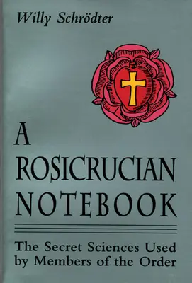 Ein Rosenkreuzer-Notizbuch: Die Geheimwissenschaften der Mitglieder des Ordens - A Rosicrucian Notebook: The Secret Sciences Used by Members of the Order