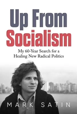 Raus aus dem Sozialismus: Meine 60-jährige Suche nach einer heilsamen neuen radikalen Politik - Up from Socialism: My 60-Year Search for a Healing New Radical Politics