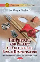 Rhetorik und Realität der kulturgeleiteten Stadterneuerung - ein Vergleich von Peking und Shanghai, China - Rhetoric & Reality Of Culture-Led Urban Regeneration - A Comparison of Beijing & Shanghai, China