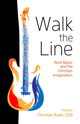 Walk the Line: Rockmusik und die christliche Vorstellungskraft - Walk the Line: Rock Music and the Christian Imagination