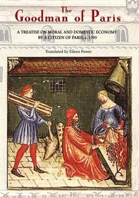 Der Gutsherr von Paris (Le Mnagier de Paris): Eine Abhandlung über Moral und Hauswirtschaft von einem Bürger von Paris, um 1393 - The Goodman of Paris (Le Mnagier de Paris): A Treatise on Moral and Domestic Economy by a Citizen of Paris, C.1393