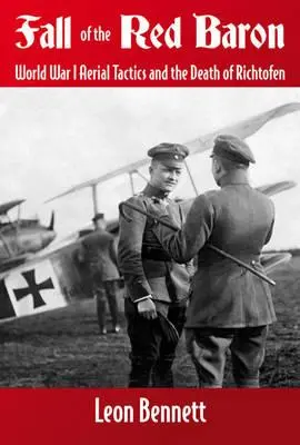 Der Fall des Roten Barons: Die Taktik der Flieger im Ersten Weltkrieg und der Tod Richthofens - Fall of the Red Baron: World War I Aerial Tactics and the Death of Richthofen