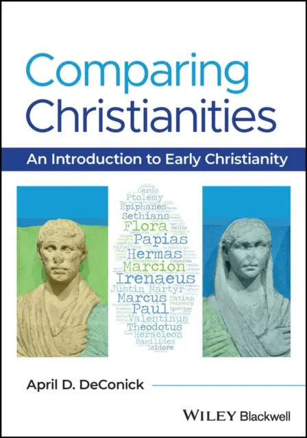 Christentümer im Vergleich - Eine Einführung in das frühe Christentum (DeConick April D. (Rice University USA)) - Comparing Christianities - An Introduction to Early Christianity (DeConick April D. (Rice University USA))