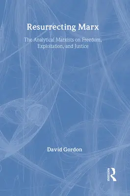 Marx wiederauferstehen lassen: Analytische Marxisten über Ausbeutung, Freiheit und Gerechtigkeit - Resurrecting Marx: Analytical Marxists on Exploitation, Freedom and Justice