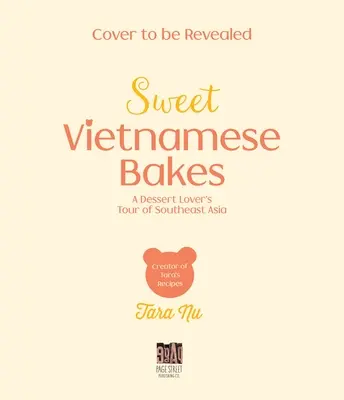 Süße vietnamesische Backwaren: Die Reise eines Dessertliebhabers durch Südostasien - Sweet Vietnamese Bakes: A Dessert Lover's Tour of Southeast Asia