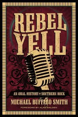 Rebel Yell: Eine mündliche Geschichte des Southern Rock - Rebel Yell: An Oral History of Southern Rock