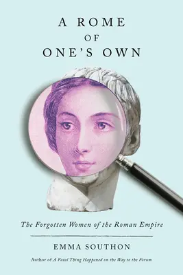 Ein eigenes Rom: Die vergessenen Frauen des Römischen Reiches - A Rome of One's Own: The Forgotten Women of the Roman Empire