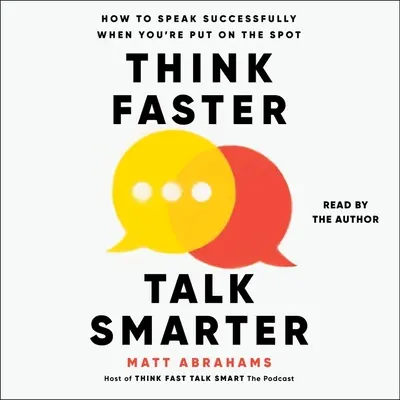 Schneller denken, klüger reden: Wie Sie erfolgreich sprechen, wenn Sie in die Enge getrieben werden - Think Faster, Talk Smarter: How to Speak Successfully When You're Put on the Spot