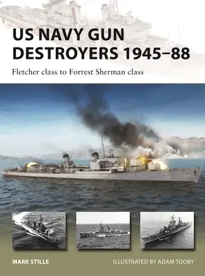 Geschütz-Zerstörer der US Navy 1945-88: Die Fletcher-Klasse bis zur Forrest-Sherman-Klasse - US Navy Gun Destroyers 1945-88: Fletcher Class to Forrest Sherman Class