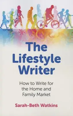 Der Lifestyle-Autor: Wie man für den Heim- und Familienmarkt schreibt - The Lifestyle Writer: How to Write for the Home and Family Market