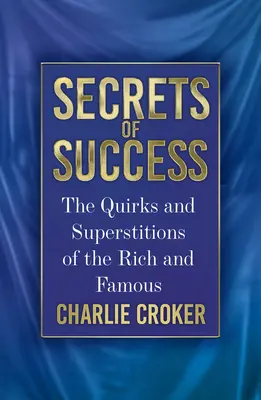 Geheimnisse des Erfolgs: Die Macken und der Aberglaube der Reichen und Berühmten - Secrets of Success: The Quirks and Superstitions of the Rich and Famous