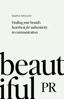 Schöne PR: Finden Sie den Herzschlag Ihrer Marke für Authentizität in der Kommunikation - Beautiful PR: Finding Your Brand's Heartbeat for Authenticity in Communication