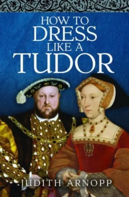 Wie man sich wie ein Tudor kleidet - How to Dress Like a Tudor