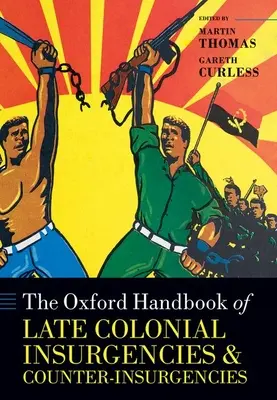Das Oxford Handbook of Late Colonial Insurgencies and Counter-Insurgencies - The Oxford Handbook of Late Colonial Insurgencies and Counter-Insurgencies