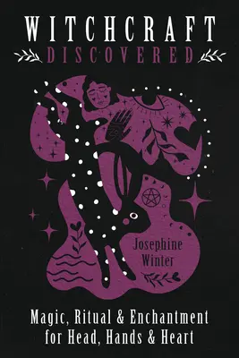Hexerei entdeckt: Magie, Rituale und Verzauberung für Kopf, Hände und Herz - Witchcraft Discovered: Magic, Ritual & Enchantment for Head, Hands & Heart