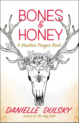 Knochen und Honig: Ein heidnisches Gebetbuch - Bones & Honey: A Heathen Prayer Book