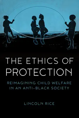 Die Ethik des Schutzes: Eine neue Vision der Kinderfürsorge in einer schwarzfeindlichen Gesellschaft - The Ethics of Protection: Reimagining Child Welfare in an Anti-Black Society