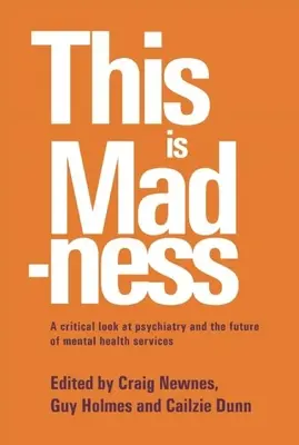 Das ist Wahnsinn: Ein kritischer Blick auf die Psychiatrie und die Zukunft der psychiatrischen Versorgung - This Is Madness: A Critical Look at Psychiatry and the Future of Mental Health Services