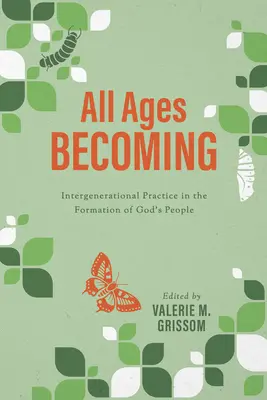 Alle Altersgruppen werden erwachsen: Generationenübergreifende Praxis und die Formung des Gottesvolkes - All Ages Becoming: Intergenerational Practice and the Formation of God's People