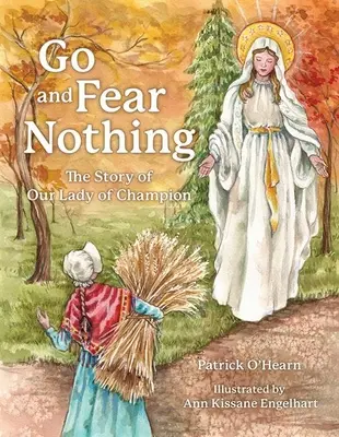 Geh und fürchte nichts: Die Geschichte der Muttergottes von Champion - Go and Fear Nothing: The Story of Our Lady of Champion