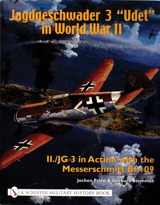 Jagdgeschwader 3 Udet“ im Zweiten Weltkrieg: II./JG 3 im Einsatz mit der Messerschmitt Bf 109“ - Jagdgeschwader 3 Udet