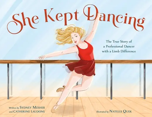 Sie tanzte weiter: Die wahre Geschichte einer professionellen Tänzerin mit einer Gliedmaßenveränderung - She Kept Dancing: The True Story of a Professional Dancer with a Limb Difference