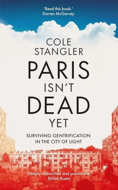 Paris ist noch nicht tot - Überleben der Gentrifizierung in der Stadt des Lichts - Paris Isn't Dead Yet - Surviving Gentrification in the City of Light