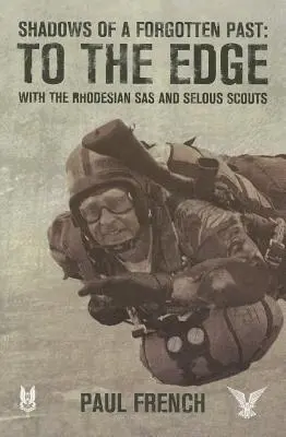 Die Schatten einer vergessenen Vergangenheit: Mit der rhodesischen SAS und den Selous Scouts an den Rand des Abgrunds - Shadows of a Forgotten Past: To the Edge with the Rhodesian SAS and Selous Scouts