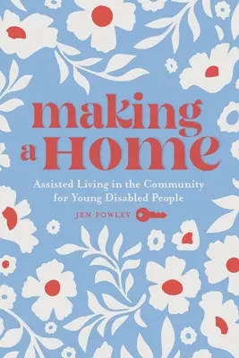 Ein Zuhause schaffen: Betreutes Wohnen in der Gemeinschaft für junge Menschen mit Behinderungen - Making a Home: Assisted Living in the Community for Young Disabled People