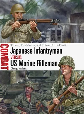 Japanischer Infanterist gegen US Marine Rifleman: Tarawa, Roi-Namur, und Eniwetok, 1943-44 - Japanese Infantryman Vs US Marine Rifleman: Tarawa, Roi-Namur, and Eniwetok, 1943-44