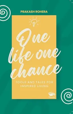 Ein Leben eine Chance - Werkzeuge und Geschichten für ein inspiriertes Leben - One Life One Chance - Tools and Tales for Inspired Living