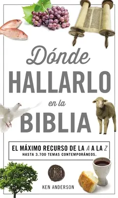 Donde Hallarlo en la Biblia: La Mejor Herramienta de la A a la Z = Wo man sie in der Bibel findet A-Z - Donde Hallarlo en la Biblia: La Mejor Herramienta de la A a la Z = Where to Find It in the Bible A-Z