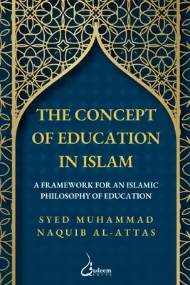 Das Konzept der Bildung im Islam: Ein Rahmen für eine islamische Bildungsphilosophie - The concept of Education in Islam: A Framework for an Islamic Philosophy of Education