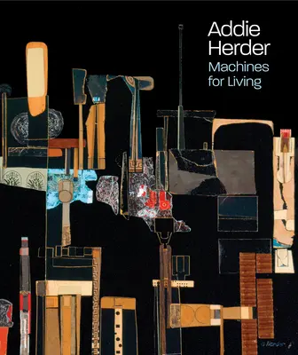 Addie Herder: Maschinen zum Leben - Addie Herder: Machines for Living