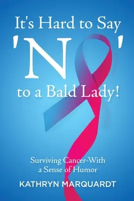Es ist schwer, zu einer glatzköpfigen Frau 'Nein' zu sagen! Krebs überleben - mit einem Sinn für Humor - It's Hard to Say 'No' to a Bald Lady!: Surviving Cancer-With a Sense of Humor